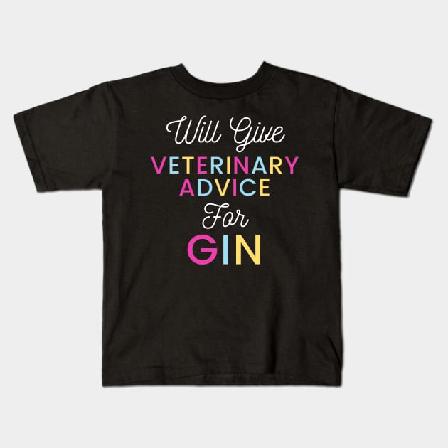 Will give veterinary advice for gin colorful typography design for gin loving Vets Kids T-Shirt by BlueLightDesign